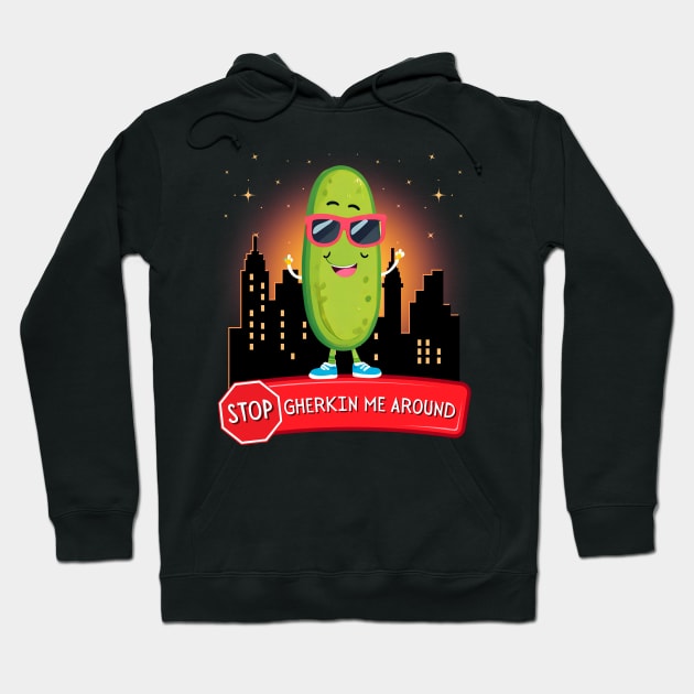 Stop Gherkin Me Around Hoodie by Kenny The Bartender's Tee Emporium